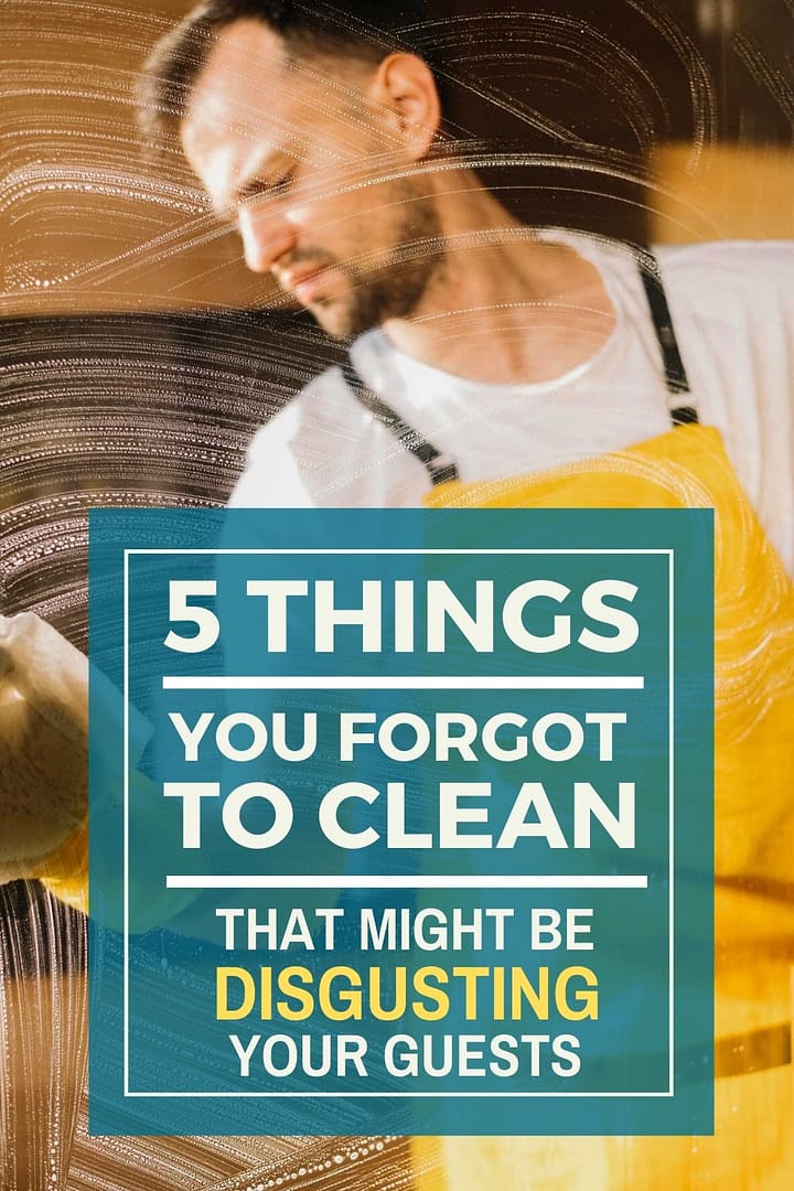 5 Things You Forgot To Clean That Might Be Disgusting Your Guests ...